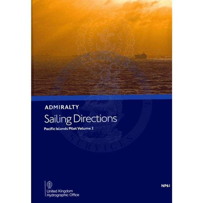 Admiralty Sailing Directions: Pacific Islands Pilot Vol. 2 (NP61), 13th Edition 2017