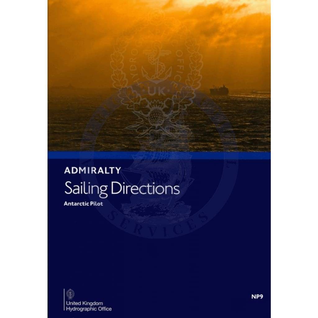 Admiralty Sailing Directions: The Antarctic Pilot (NP9), 9th Edition 2019