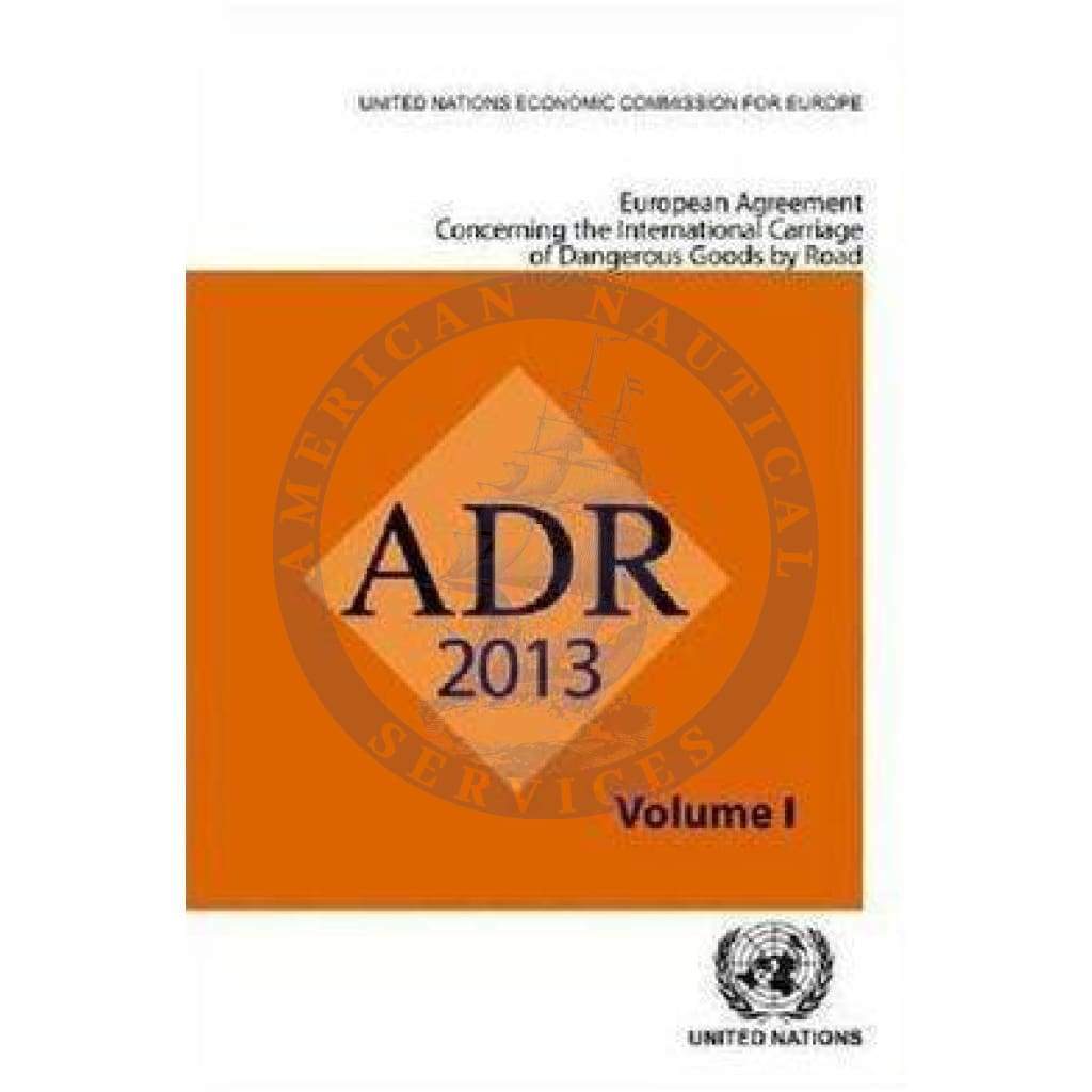 ADR 2013: European Agreement Concerning the International Carriage of Dangerous Goods by Road