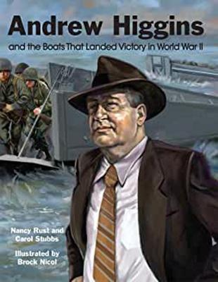 Andrew Higgins and the Boats That Landed Victory in World War II, 2020 Edition