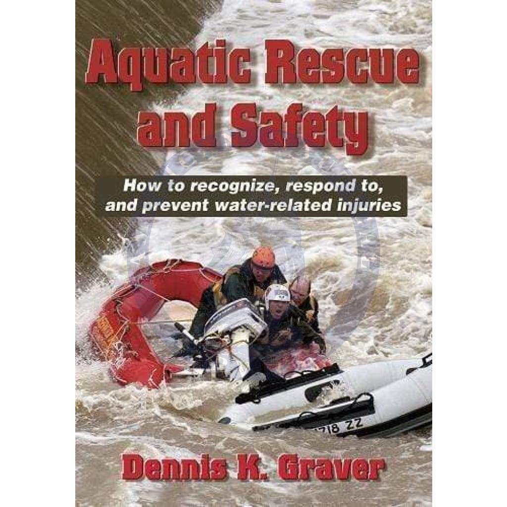 Aquatic Rescue and Safety: How to Recognize, Respond to, and Prevent Water-Related Injuries, 2003 Edition