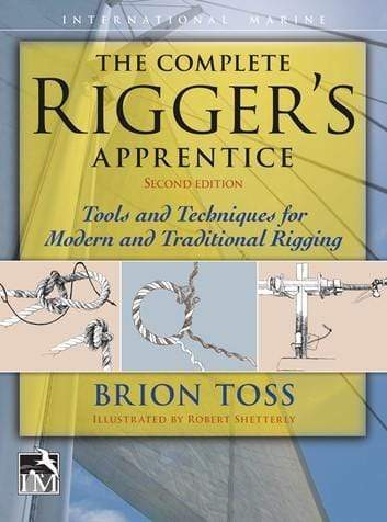 Complete Rigger's Apprentice: Tools and Techniques for Modern and Traditional Rigging