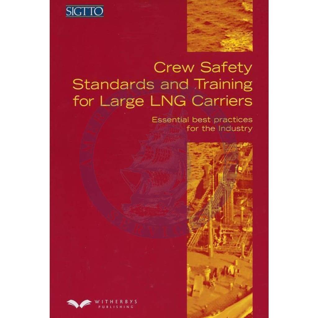 Crew Safety Standards and Training for Large LNG Carriers : Esssential best practices for