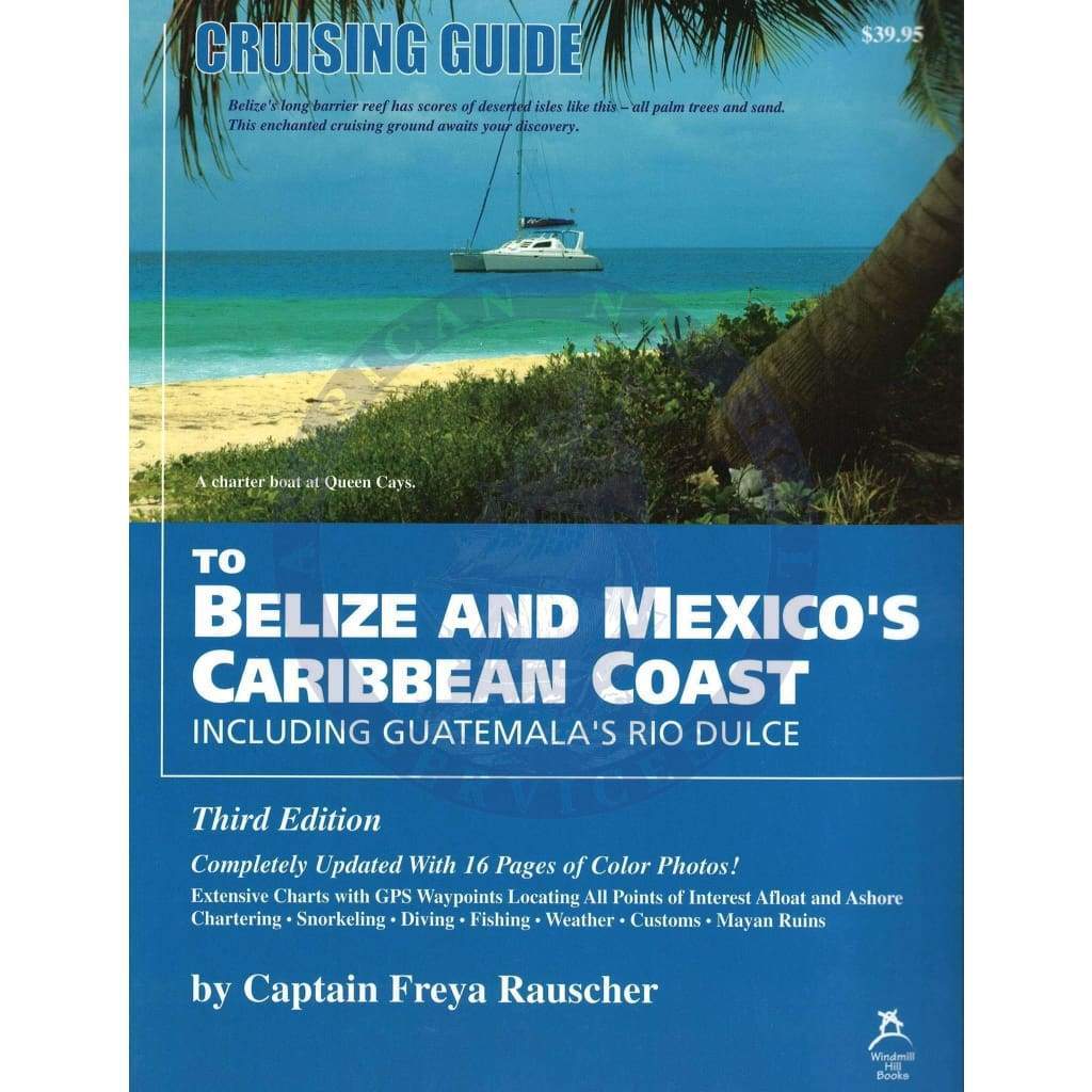 Cruising Guide to Belize & Mexico's Caribbean Coast Including Guatemala's Rio Dulce, 3rd Edition