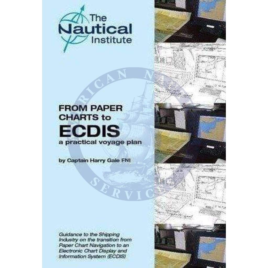 From Paper Charts to ECDIS - A Practical Voyage Plan, 2nd Edition 2013