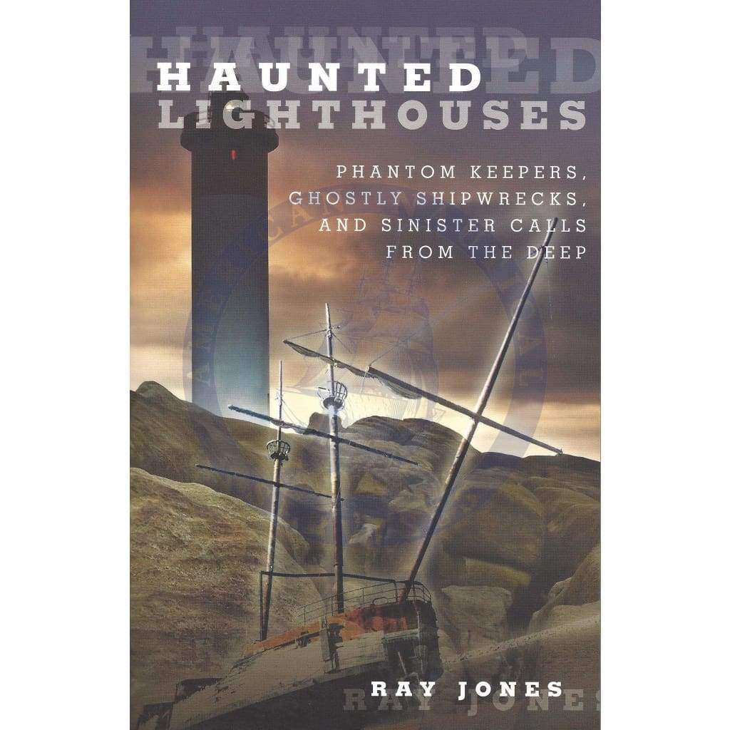 Haunted Lighthouses: Phantom Keepers, Ghostly Shipwrecks, and Sinister Calls From the Deep