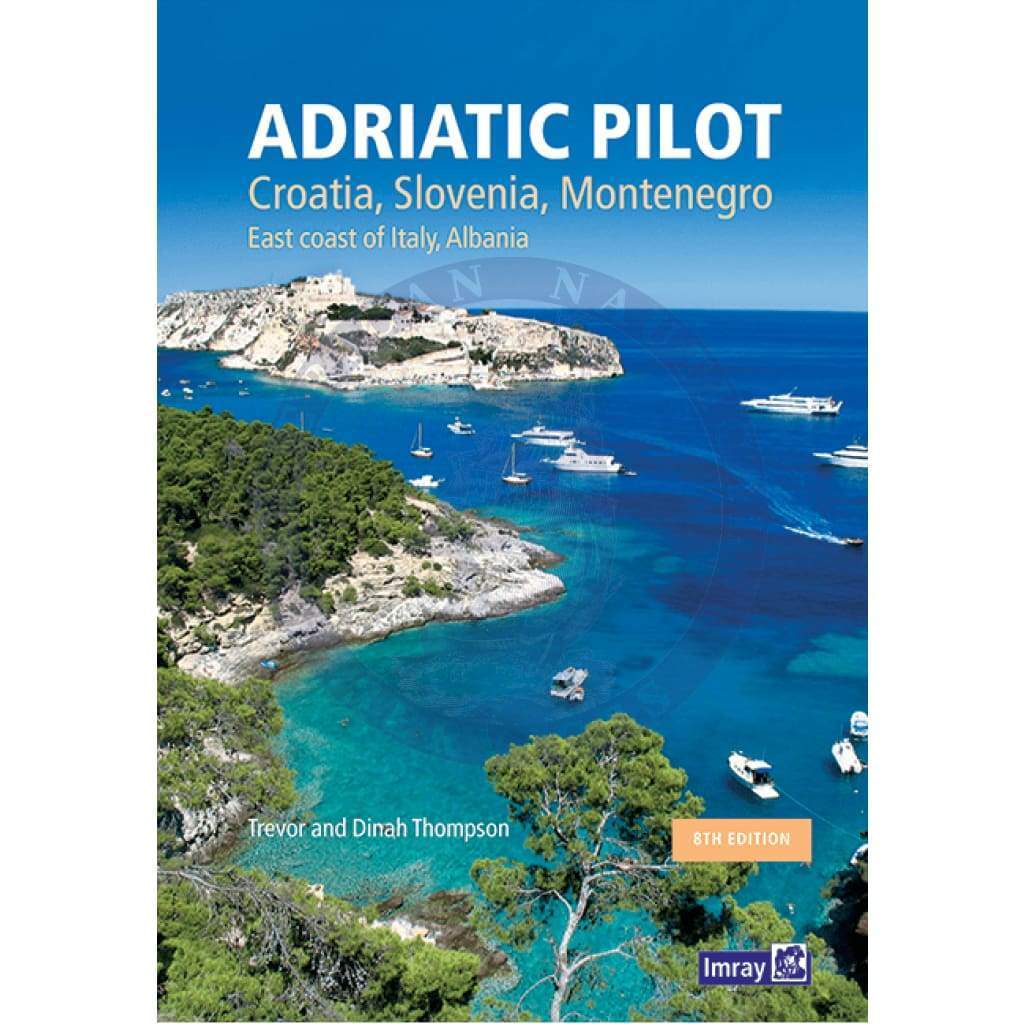 Imray: Adriatic Pilot - Croatia, Slovenia, Montenegro, East Coast of Italy, Albania, 8th Edition 2020