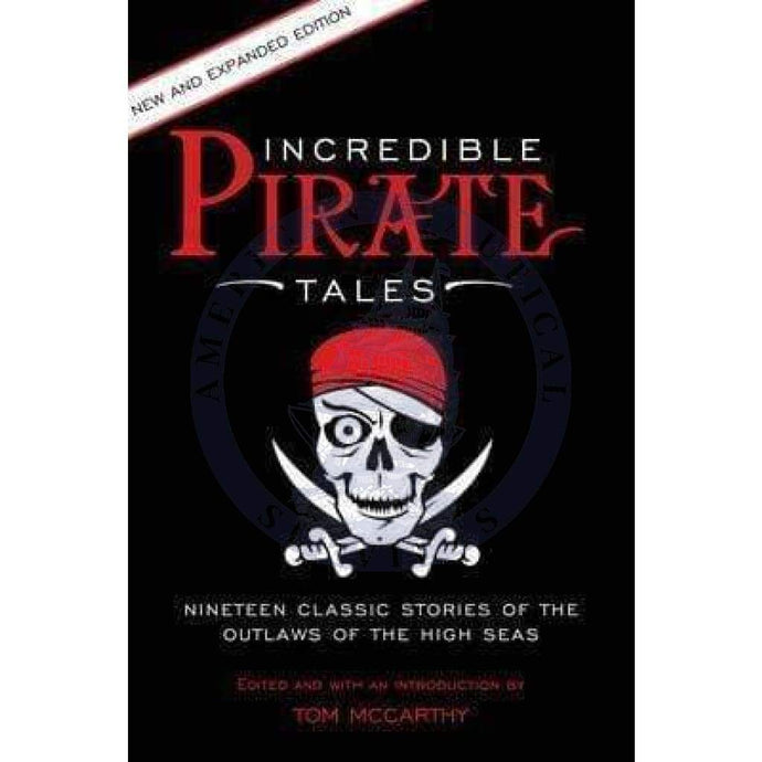 Incredible Pirate Tales: Fourteen Classic Stories of the Outlaws of the High Seas, 2nd Edition