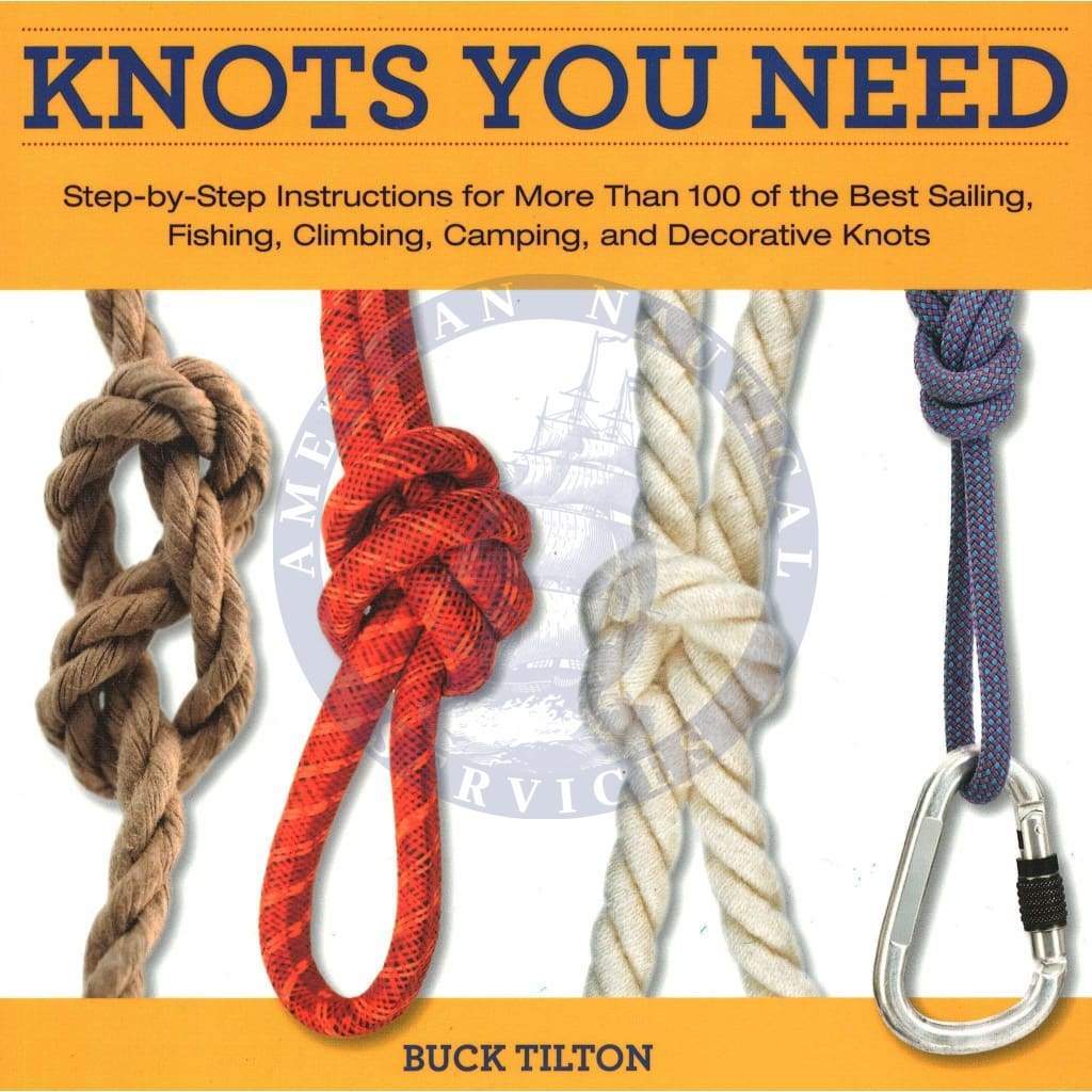 Knack Knots You Need: Step-by-Step instructions for More Than 100 of the Best Sailing, Fishing, Climbing, Camping and Decorative Knots