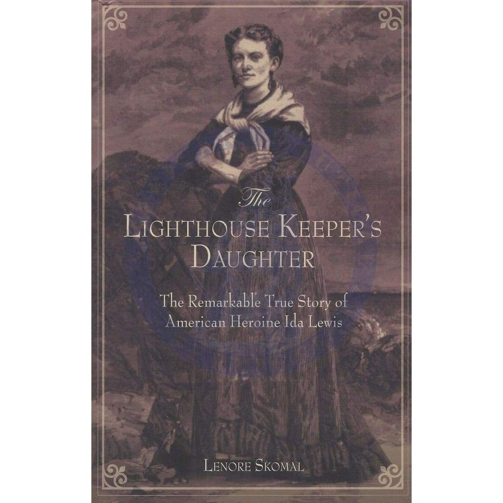 Lighthouse Keeper's Daughter: The Remarkable True Story Of American Heroine Ida Lewis, 1st Edition 2010