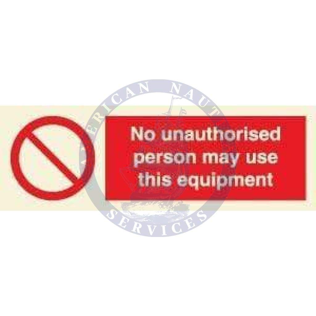 Marine Prohibition Sign: No Unauthorised Person May Use this Equipment