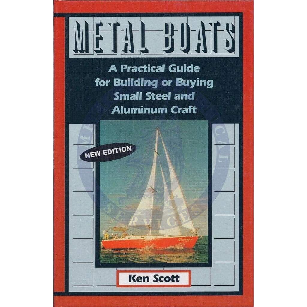 Metal Boats - A Practical Guide for Building or buying Small Steel and aluminum Craft