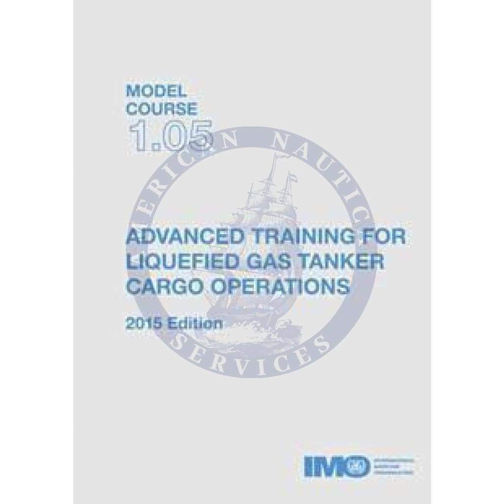 (Model Course 1.05) Advanced Training for Liquefied Gas Tanker Cargo Operations, 2015 Edition