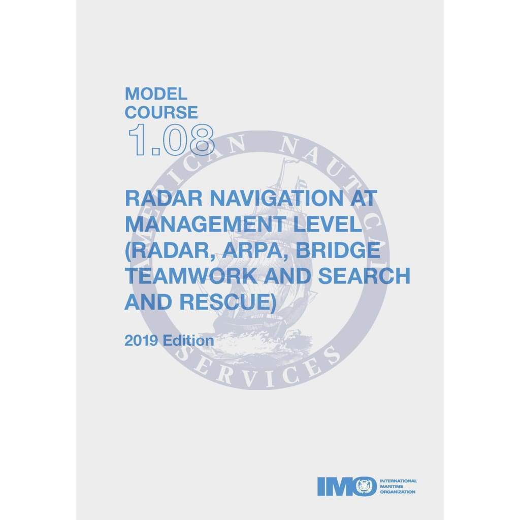 (Model Course 1.08) Radar Navigation at Management Level (Radar, ARPA, Bridge Teamwork and Search and Rescue), 2019 Edition