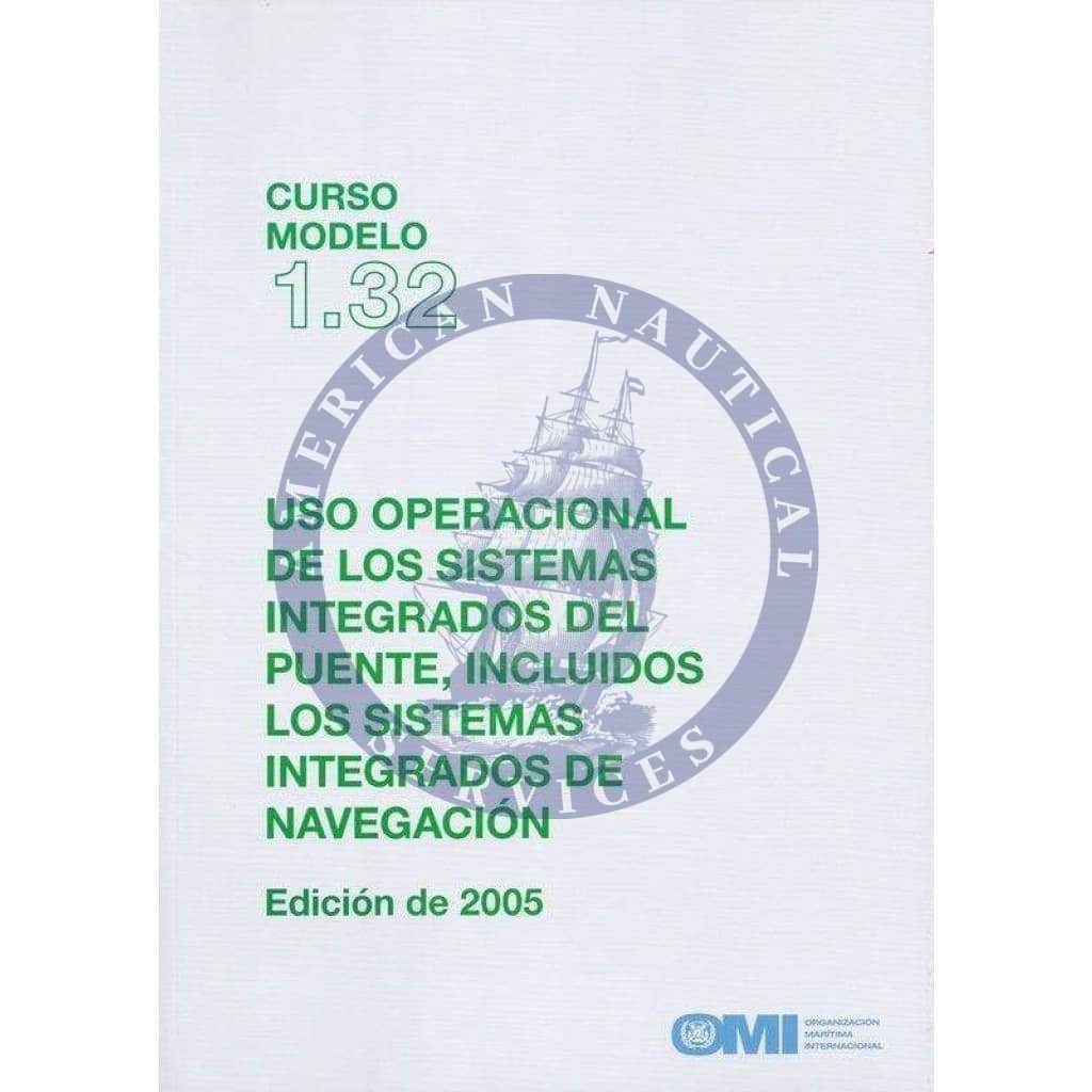 (Model Course 1.32) Operational Use of Integrated Bridge System, 2005 Edition
