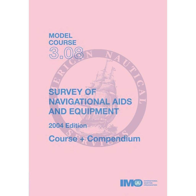(Model Course 3.08) Survey of Navigational Aids and Equipment - Plus Compendium, 2004 Edition