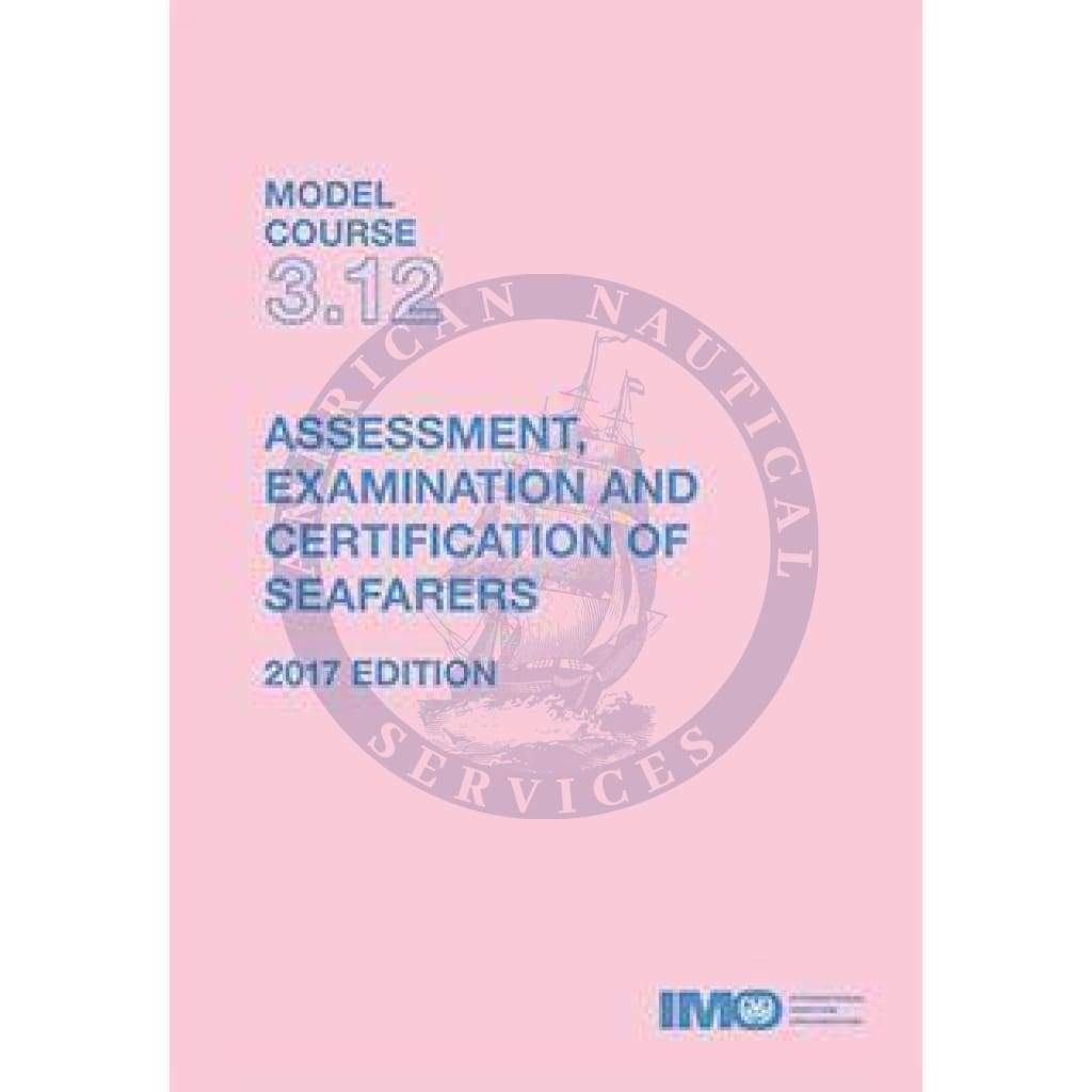 (Model Course 3.12) Assessment, Examination & Certification of Seafarers, 2017 Edition