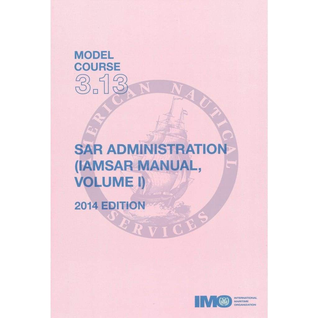 (Model Course 3.13) SAR Administration (IAMSAR Volume I), 2014 Edition