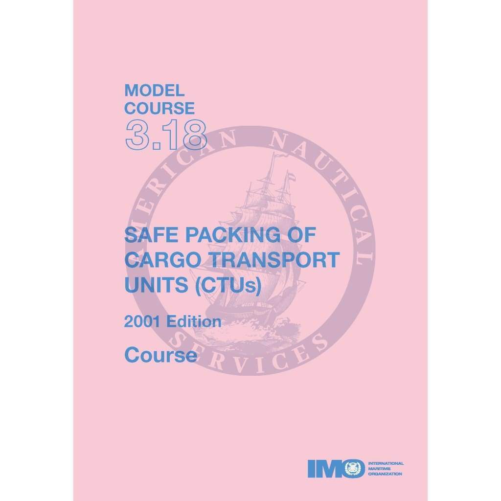 (Model Course 3.18) Safe Packing of Cargo Transport Units (CTUS), 2001 Edition