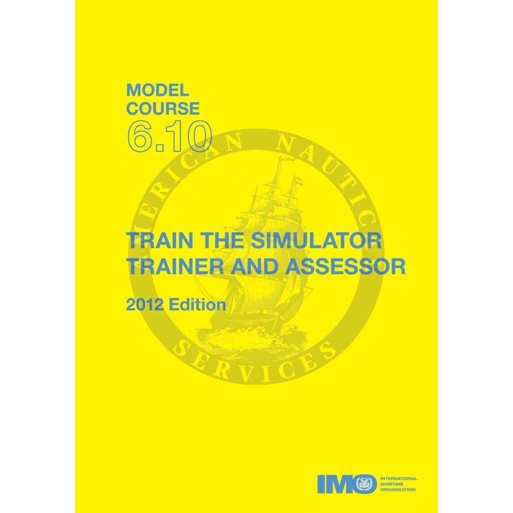 (Model Course 6.10) Train the Simulator Trainer and Assesor, 2012 Edition