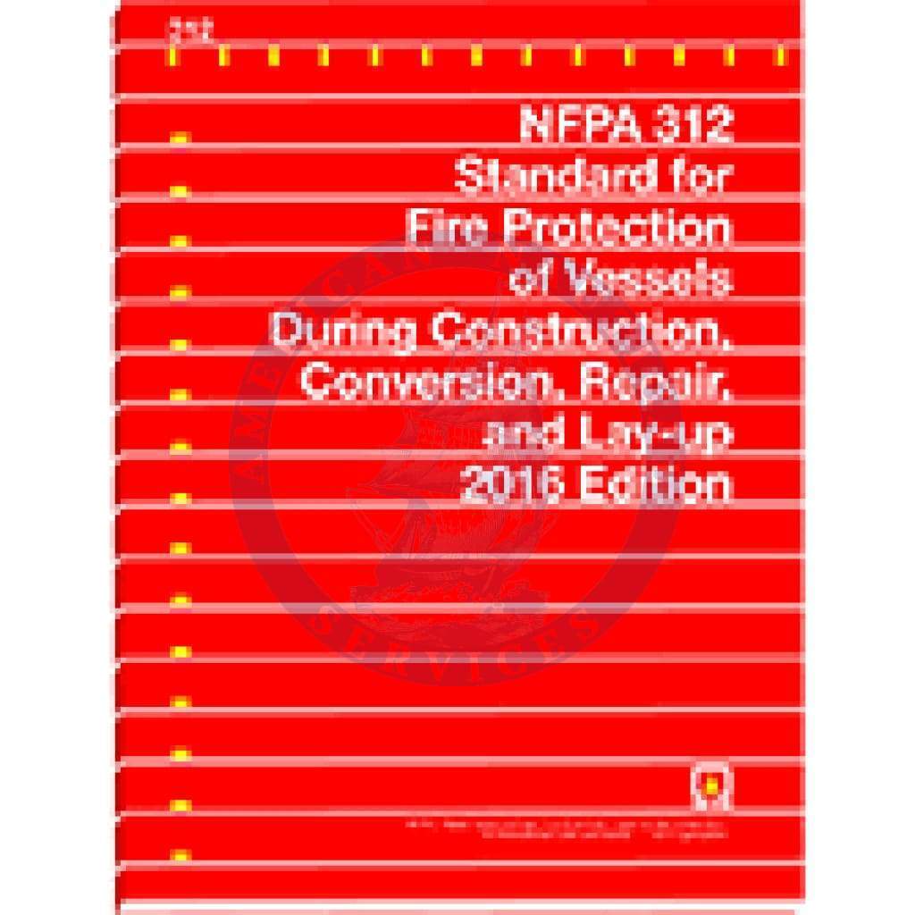 NFPA 312: Standard for Fire Protection of Vessels During Construction, Conversion, Repair, and Lay-Up