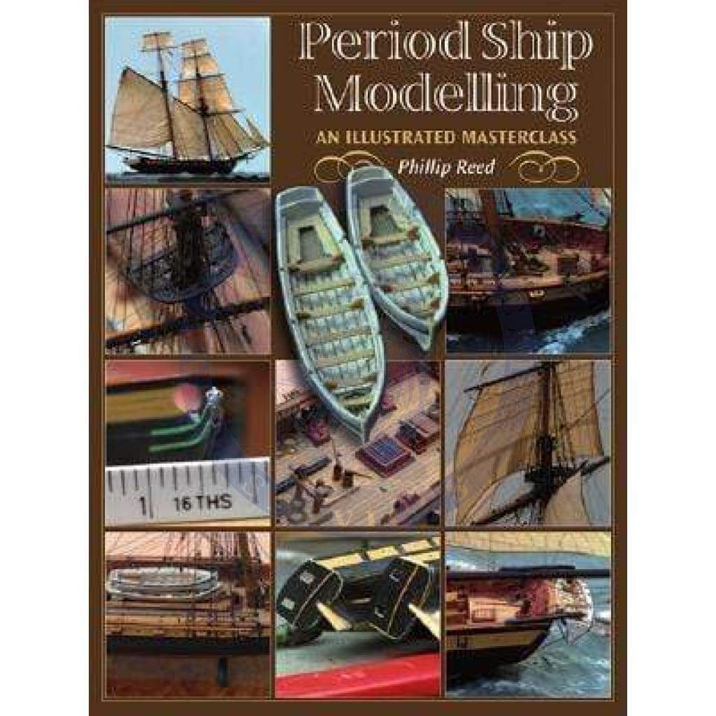 Period Ship Modelling: An Illustrated Masterclass, 2007 Edition