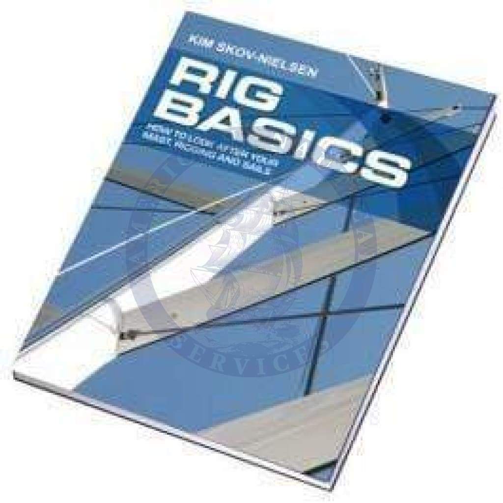 Rig Basics - How to Look After Your Mast, Rigging and Sails, 1st Edition 2012