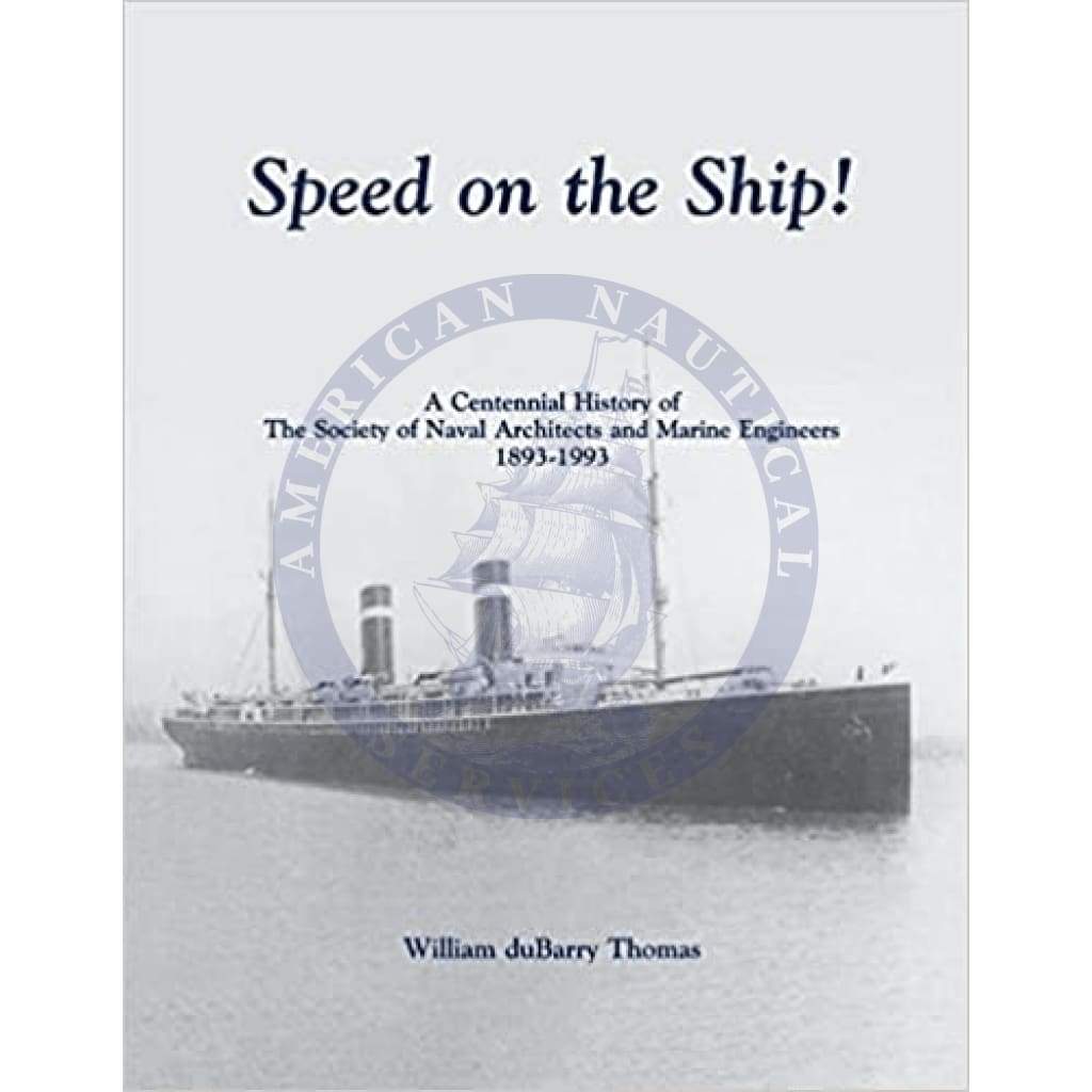 Speed on the Ship: A Centennial History of the Society of Naval Architects and Marine Engineers 1893-1993