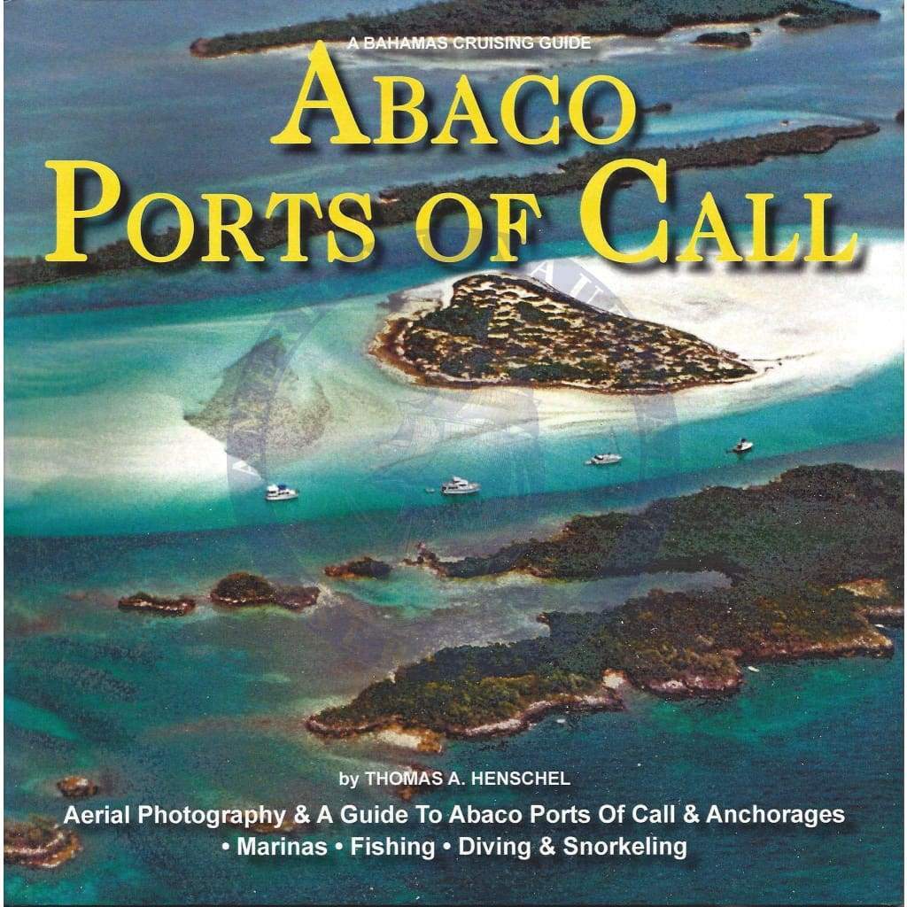 The Bahamas - Abaco Ports of Call and Anchorages, 3rd Edition 2012