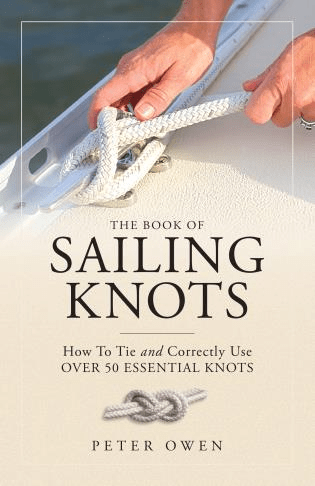 The Book of Sailing Knots How To Tie And Correctly Use Over 50 Essential Knots, Revised Edition