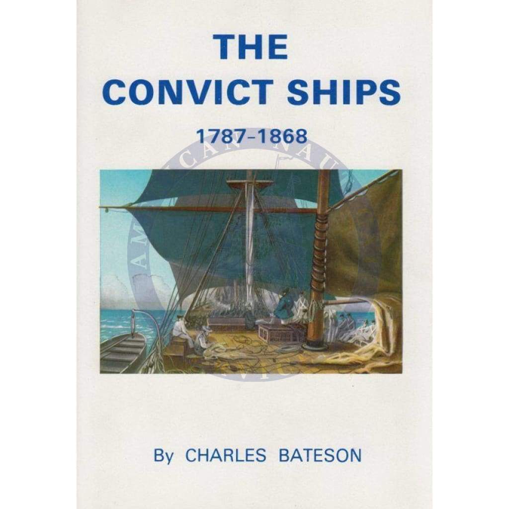 The Convict Ships of Australia 1787-1868, 2nd Edition 1969