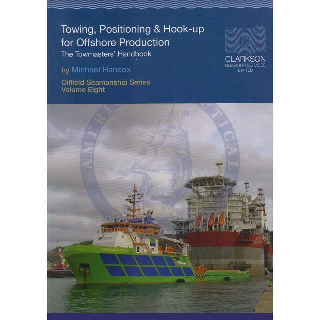 Towing, Positioning and Hook-up for Offshore Production: Oilfield Seamanship Series - Vol. 8